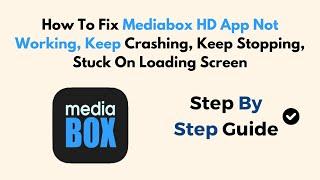 How To Fix MediaBox HD App Not Working, Keep Crashing, Keep Stopping, Stuck On Loading Screen