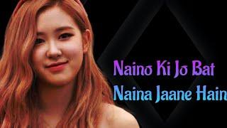 Naino Ki Jo Bat Naina Jaane hain || Rose || Blackpink || (FMV)