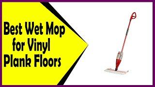 Best Wet Mop for Vinyl Plank Floors to Stay Clean