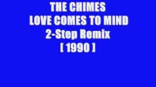 THE CHIMES LOVE COMES TO MIND 2 Step Remix