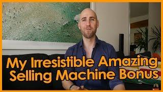 My Irresistible Amazing Selling Machine 9 Bonus ($7692 Value - Updated 2018)