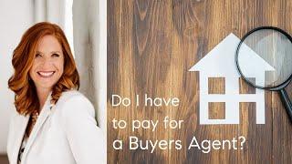 Do I have to pay for a Buyers Agent to represent me?