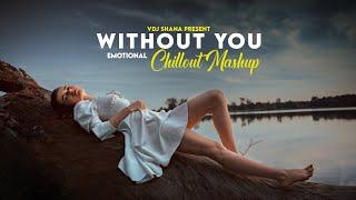 Without You Mashup 2024 ( Vdj Shana Mashup ) | Emotional Chillout