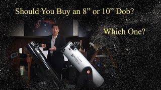 Should You Buy an 8" or 10" Dob?  I Answer This Important, Pressing Question!!