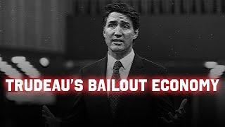 Trudeau has created a bailout economy