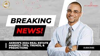 Akron's Real Estate Market 2024: Trends, Tips, & Predictions