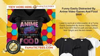 Funny Easily Distracted By Anime Video Games And Food Shirt