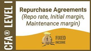 CFA® Level I Fixed Income - Repo rate, Initial margin, Maintenance margin