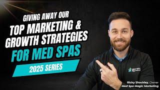 Marketing for Med Spas: Top Performing Strategies for 2025, Part 1: How to Get Clients to Choose You