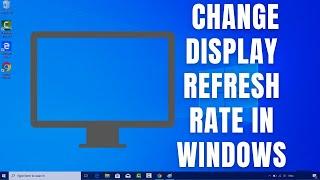 How to Change Display Refresh Rate in Windows 10