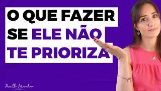 O que fazer se ele não te prioriza | Priscilla Macanhão #teremanterrelacionamento