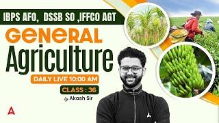 IBPS AFO, DSSB SO, IFFCO AGT | General Agriculture Class 36 | By Akash Sir