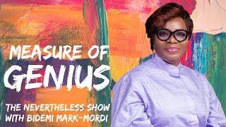 Measure of Genius | EP 4 | NeverTheLess Show | Bidemi Mark-Mordi