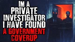 I'm a Private Investigator, I Found a Secret Government Coverup | Scary Stories from The Internet