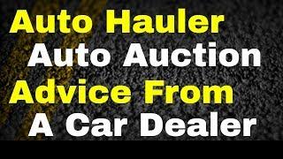 Auto Hauler Advice From A Car Dealer: Build Your Auto Auction Business