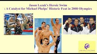 Jason Lezak's Heroic Swim: A Catalyst for Michael Phelps'  Feat in 2008 Olympics/How Well You Know