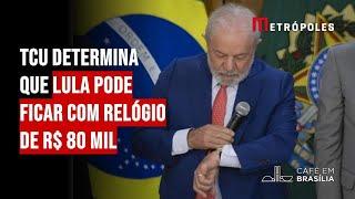 TCU determina que Lula pode ficar com relógio de R$ 80 mil