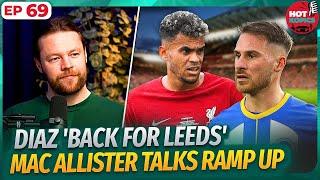 Diaz 'Back For Leeds' + Mac Allister Talks Ramp Up  | Hot Kopics Ep 69 With AGT