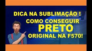 DICAS:  SUBLIMAÇÃO NA COR 100% PRETO NA  F570