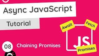 Asynchronous JavaScript Tutorial #8 - Chaining Promises