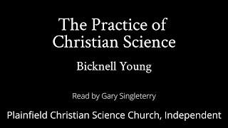 The Practice of Christian Science by Bicknell Young — read by Gary Singleterry