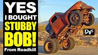 I BOUGHT STUBBY BOB FROM ROADKILL! Yes, the Wheelie Truck!