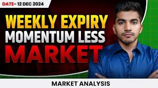 Market Analysis 12 Dec: Weekly Expiry in a Momentum-Less Market | Intraday & Option Trading Insights