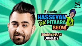 Hassyan Da Pitaara Show | Sharry Maan | Episode 1 | Shinestar Ent