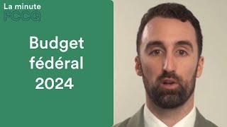 Budget fédéral 2024 | La Minute FCCQ 