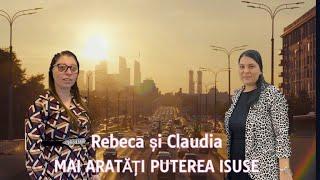 REBECA GHICA ȘI CLAUDIA- MAI ARATĂȚI PUTEREA ISUSE- 2022