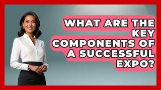 What Are the Key Components of a Successful Expo? | Conventions Network