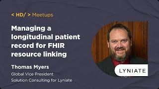 Managing a longitudinal patient record for FHIR resource linking | Thomas Myers, Lyniate