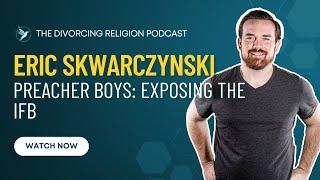 Eric Skwarczynski - Preacher Boys: Exposing the IFB