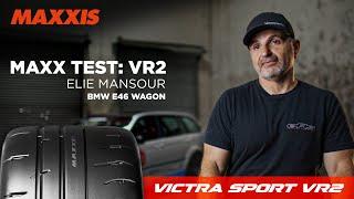 MAXX TEST: Elie Mansour’s Review of the Maxxis VR2 on a 2003 BMW E46 S54 Engine