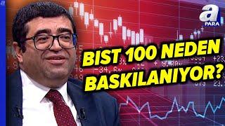 Borsa İstanbul Neden Baskılanıyor? Borsada Yukarı Yönlü Seyir Ne Zaman Başlayacak? | A Para