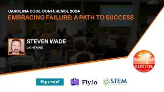 Steven Wade - Embracing Failure: A Path to Success // Carolina Code Conference 2024