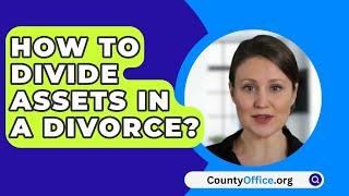 How to Divide Assets in a Divorce? - CountyOffice.org