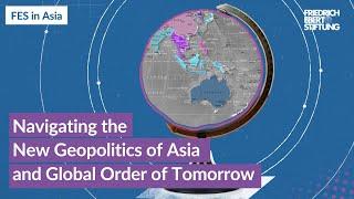 Navigating the NEW GEOPOLITICS of Asia | Friedrich-Ebert-Stiftung