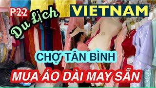 LEDINH in VIETNAM/ P22- MUA ÁO DÀI MAY SẴN GIÁ RẺ - CHỢ TÂN BÌNH