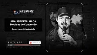 Live #007 - Análise detalhada de Métricas de Conversão | Campanha com ROI acima de 5x