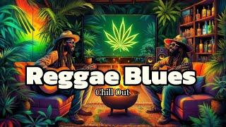 Reggae Blues Chill: 2 Hours of Good Vibes Only