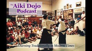 The Aiki Dojo Podcast - Learning Traditionally in Modern Times #aikido #traditionalaikido #budo