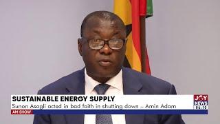 Sustainable Energy Supply: Sunon Asogli acted in bad faith in shutting down - Amin Adam