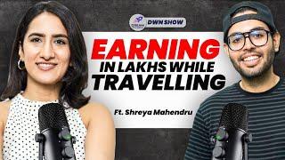 Travelling, Freelancing, Earning and Inspiring | Shreya Mahendru | DWN 09