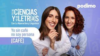 Café: “Yo sin café no soy persona” con Elena y Sandra | Tú de ciencias y yo de letras| 1x9