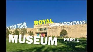 ROYAL SASKATCHEWAN MUSEUM A DAY TOUR PART 1