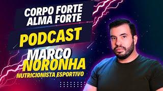 Marco Noronha - Nutricionista Esportivo | Corpo Forte Alma Forte Podcast