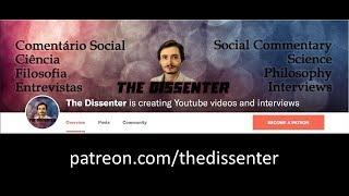 MY CHANNEL - THE DISSENTER + PATREON SUPPORT