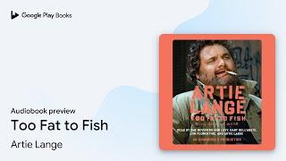 Too Fat to Fish by Artie Lange · Audiobook preview