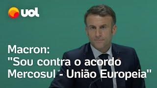 Macron cita Lula e diz ser contra acordo entre Mercosul e União Europeia